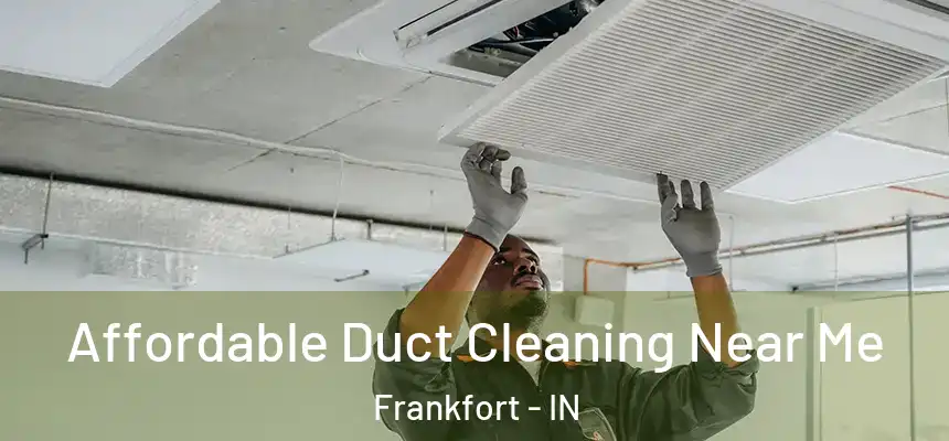  Affordable Duct Cleaning Near Me Frankfort - IN