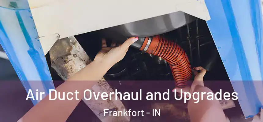  Air Duct Overhaul and Upgrades Frankfort - IN