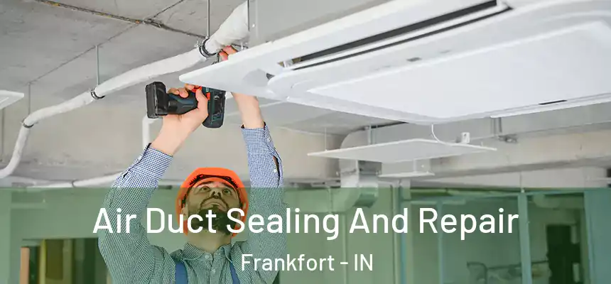  Air Duct Sealing And Repair Frankfort - IN