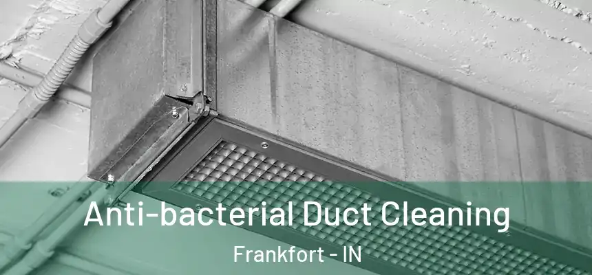  Anti-bacterial Duct Cleaning Frankfort - IN