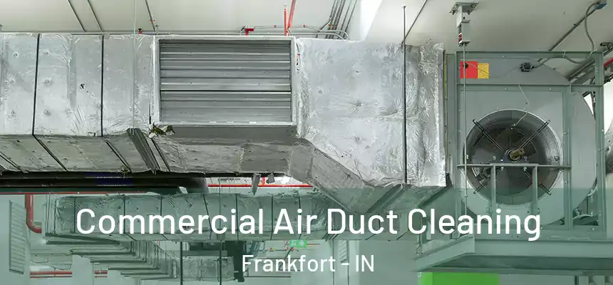  Commercial Air Duct Cleaning Frankfort - IN