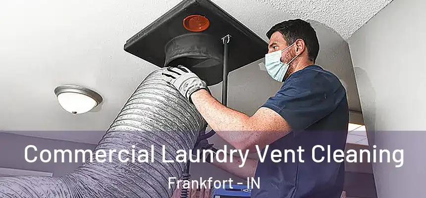  Commercial Laundry Vent Cleaning Frankfort - IN