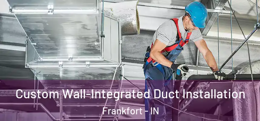  Custom Wall-Integrated Duct Installation Frankfort - IN