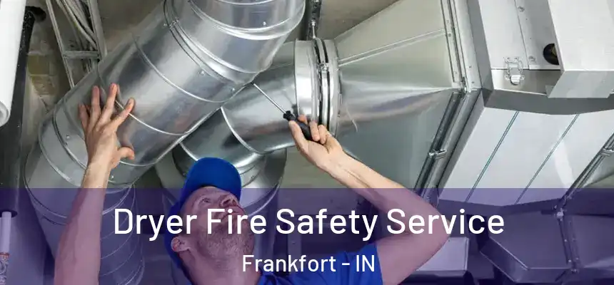 Dryer Fire Safety Service Frankfort - IN