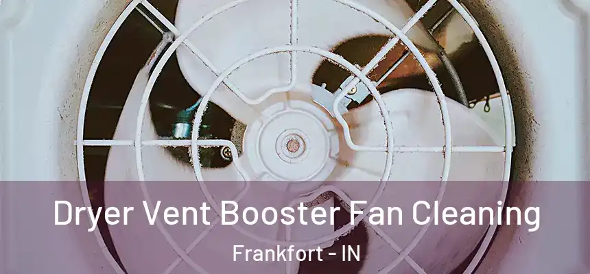  Dryer Vent Booster Fan Cleaning Frankfort - IN