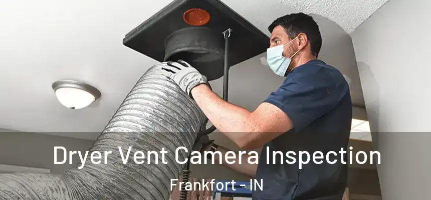 Dryer Vent Camera Inspection Frankfort - IN