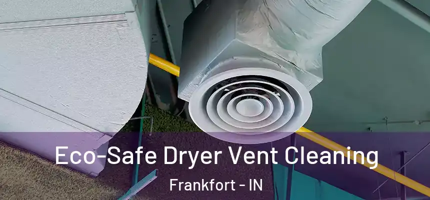 Eco-Safe Dryer Vent Cleaning Frankfort - IN
