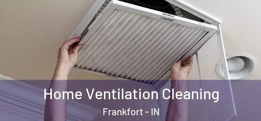  Home Ventilation Cleaning Frankfort - IN
