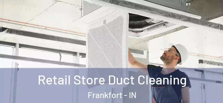  Retail Store Duct Cleaning Frankfort - IN