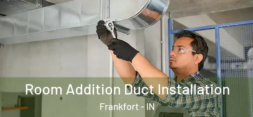  Room Addition Duct Installation Frankfort - IN