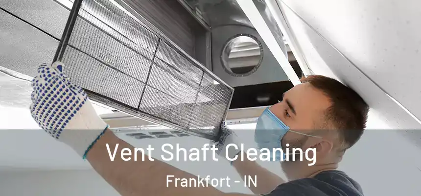  Vent Shaft Cleaning Frankfort - IN